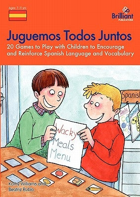 Juguemos Todos Juntos - 20 Games to Play with Children to Encourage and Reinforce Spanish Language and Vocabulary by Williams, K.