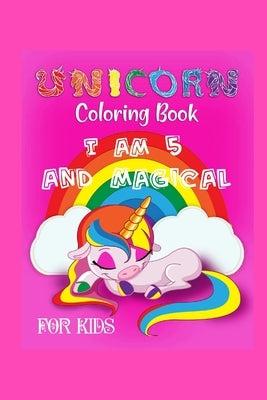 unicorn coloring book i am 5 and magical for kids: i am 5 and magical by Moyal, Adell