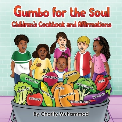 Gumbo for the Soul: Children's Cookbook and Affirmations by Muhammad, Charity