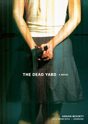 The Dead Yard by McKinty, Adrian