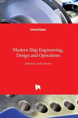 Modern Ship Engineering, Design and Operations by Reusser, Carlos