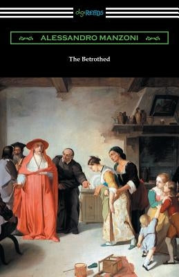 The Betrothed: (I Promessi Sposi) by Manzoni, Alessandro