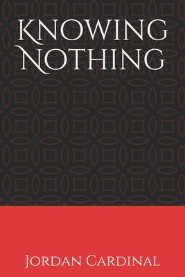 Knowing Nothing by Cardinal, Jordan