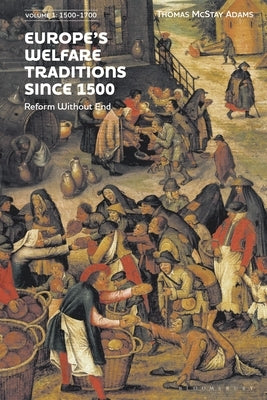 Europe's Welfare Traditions Since 1500, Volume 1: 1500-1700 by Adams, Thomas McStay