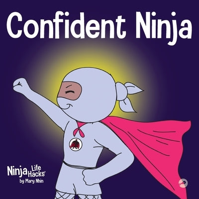 Confident Ninja: A Children's Book About Developing Self Confidence and Self Esteem by Nhin, Mary