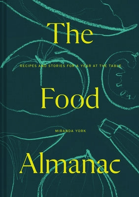 The Food Almanac: Recipes and Stories for a Year at the Table by York, Miranda