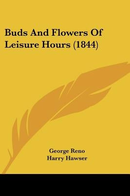Buds And Flowers Of Leisure Hours (1844) by Reno, George