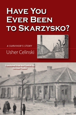 Have You Ever Been to Skarzysko?: A Survivor's Story by Celinski, Usher