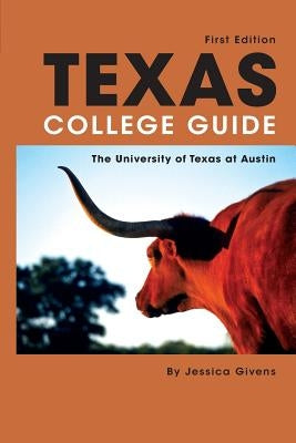 Texas College Guide: The University of Texas at Austin by Givens, Jessica