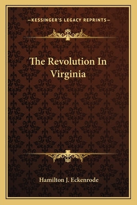 The Revolution In Virginia by Eckenrode, Hamilton J.