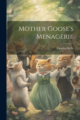 Mother Goose's Menagerie by Wells, Carolyn