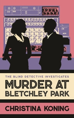 Murder at Bletchley Park: The Thrilling Wartime Mystery Series by Koning, Christina