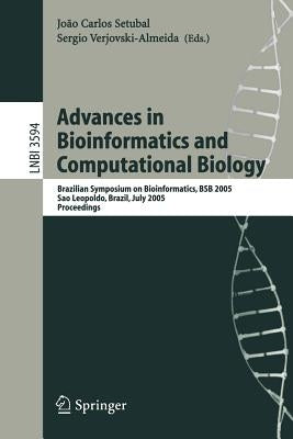 Advances in Bioinformatics and Computational Biology: Brazilian Symposium on Bioinformatics, Bsb 2005, Sao Leopoldo, Brazil, July 27-29, 2005, Proceed by Setubal, Joao Carlos