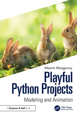 Playful Python Projects: Modeling and Animation by Maxim, Mozgovoy