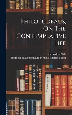 Philo Judeaus, On The Contemplative Life by Alexandria, Philo Of