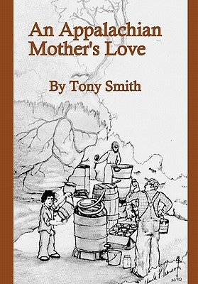 An Appalachian Mother's Love by Smith, Tony