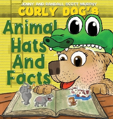 Curly Dog's Animal Hats And Facts by Murphy, Jenny