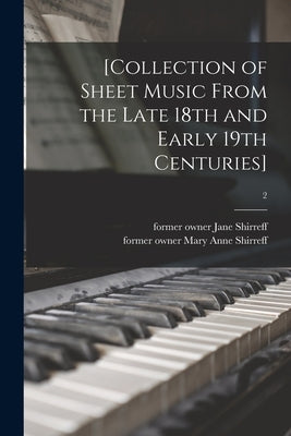 [Collection of Sheet Music From the Late 18th and Early 19th Centuries]; 2 by Shirreff, Jane Former Owner