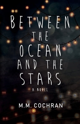 Between the Ocean and the Stars by Cochran, M. M.