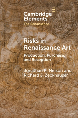 Risks in Renaissance Art: Production, Purchase, and Reception by Nelson, Jonathan K.