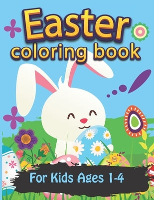 Easter Coloring Book For Kids Ages 1-4: Coloring & Activity Book For Toddlers & Preschool Kids Ages 1-4: 68 Pages Of Adorable Easter Fun Art For Boys by Publication, Eastertide