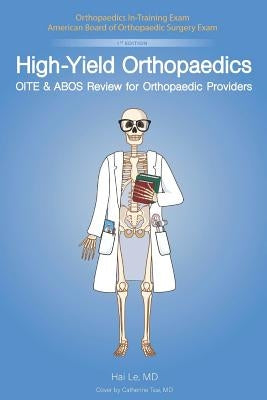 High-Yield Orthopaedics: OITE & ABOS Review for Orthopaedic Providers by Le, Hai V.