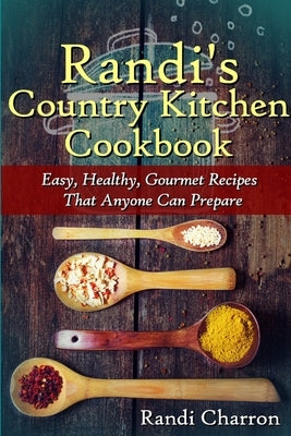 Randi's Country Kitchen Cookbook by Charron, Randi