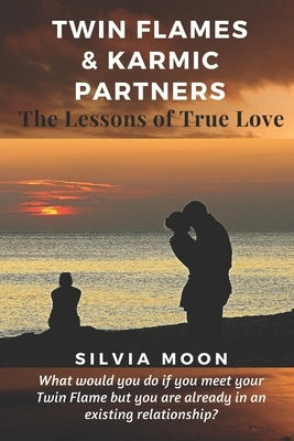 Twin Flames & Karmic Partners: The Lessons of True Love by Moon, Silvia