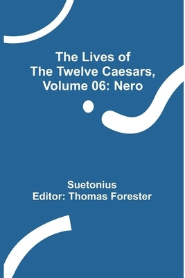 The Lives of the Twelve Caesars, Volume 06: Nero by Suetonius