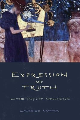 Expression and Truth: On the Music of Knowledge by Kramer, Lawrence