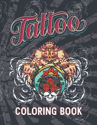 Tattoo Coloring Book: Adult Tattoo Coloring Book For Stress Relief And Relaxation, Beautiful Modern Tattoo Illustrations by Press, Mahir