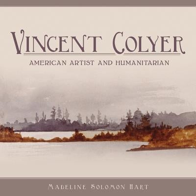 Vincent Colyer: American Artist and Humanitarian by Hart, Madeline Solomon