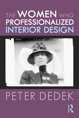 The Women Who Professionalized Interior Design by Dedek, Peter