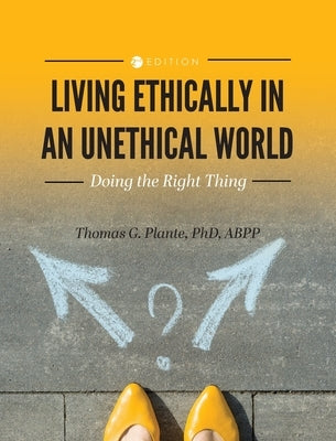 Living Ethically in an Unethical World: Doing the Right Thing by Plante, Thomas G.