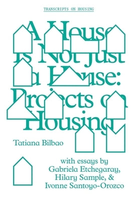 A House Is Not Just a House: Projects on Housing by Bilbao, Tatiana