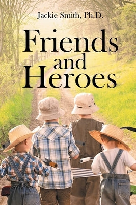 Friends and Heroes by , Jackie Smith