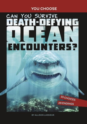 Can You Survive Death-Defying Ocean Encounters?: An Interactive Wilderness Adventure by Lassieur, Allison