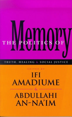 The Politics of Memory: Truth, Healing and Social Justice by Amadiume, Ifi