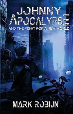 Johnny Apocalypse and Fight for a New World by Robijn, Mark