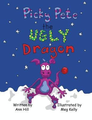 Picky Pete the Ugly Dragon by Hill, Ann