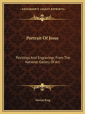 Portrait Of Jesus: Paintings And Engravings From The National Gallery Of Art by King, Marian