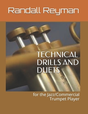 TECHNICAL DRILLS AND DUETS for the Jazz/Commercial Trumpet Player by Reyman, Randall G.