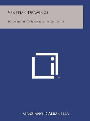 Venetian Drawings: Fourteenth to Seventeenth Centuries by D'Albanella, Graziano