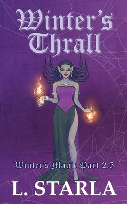 Winter's Thrall: Winter's Magic Part 2.5 by Starla, L.