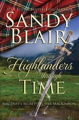 Highlanders Through Time: MacDuff's Secret & Her MacKinnon by Blair, Sandy