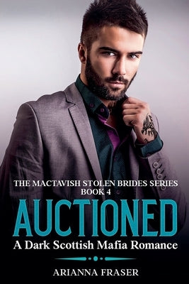 Auctioned - A Dark Scottish Mafia Romance by Fraser, Arianna