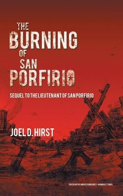 The Burning of San Porfirio: Sequel to The Lieutenant of San Porfirio by Hirst, Joel D.