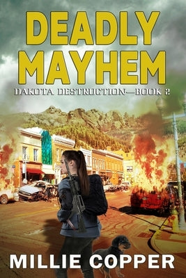 Deadly Mayhem: Dakota Destruction Book 2 America's New Apocalypse by Copper, Millie