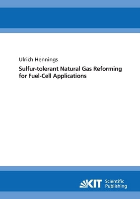 Sulfur-tolerant natural gas reforming for fuel-cell applications by Hennings, Ulrich