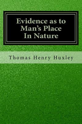 Evidence as to Man's Place In Nature by Huxley, Thomas Henry